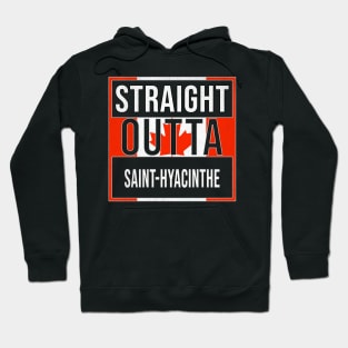 Straight Outta Saint-Hyacinthe Design - Gift for Quebec With St Hyacinthe Roots Hoodie